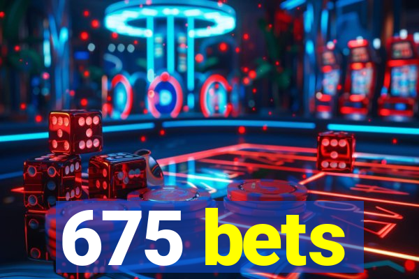 675 bets